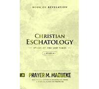 Christian Eschatology - Study 4: Book of Revelation (Study of the End Times)