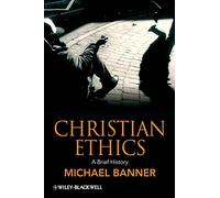Christian Ethics: A Brief History: 18 (Wiley Blackwell Brief Histories of Religion)