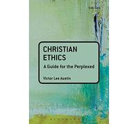 Christian Ethics: A Guide for the Perplexed (Guides for the Perplexed)