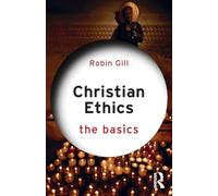 Christian Ethics The Basics by Gill & Robin