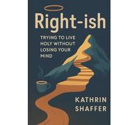 Christian Ethics Volume I - Right-ish: Trying to Live Holy Without Losing Your Mind (Kingdom Living Series)