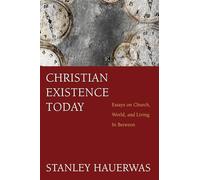Christian Existence Today: Essays on Church, World, and Living in Between