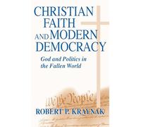 Christian Faith and Modern Democracy: God and Politics in the Fallen World (Frank M. Covey, Jr., Loyola Lectures in Political Analysis)