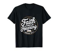 Christian Faith Comes by Hearing Romans 10 17 T-Shirt