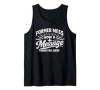 Christian Faith Former Mess Now A Message Thank You Jesus Tank Top