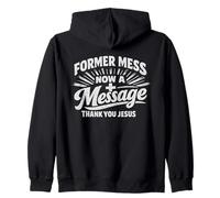 Christian Faith Former Mess Now A Message Thank You Jesus Zip Hoodie