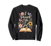 Christian Faith I Preach Like A Girl Gift Sweatshirt