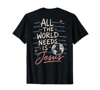 Christian Faith Message All The World Needs is Jesus T-Shirt