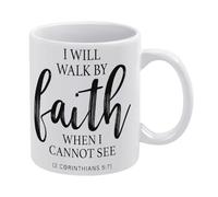 Christian Faith Mug I Will Walk by Faith Even When I Cannot See Mug Funny Coffee Mug,Man Cave Prints,The Best Gift for Colleagues, Parents, and Grandparents, 110z Men and Women