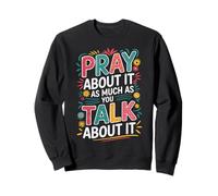 Christian Faith Pray About It As Much As You Talk About It Sweatshirt