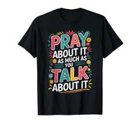 Christian Faith Pray About It As Much As You Talk About It T-Shirt