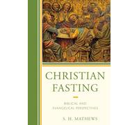 Christian Fasting : Biblical and Evangelical Perspectives
