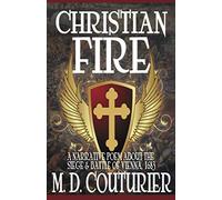 Christian Fire: A Narrative Poem About the Siege & Battle of Vienna, 1683
