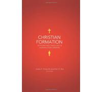 Christian Formation: Integrating Theology & Human Development: Integrating Theology and Human Development