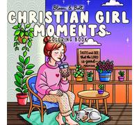 Christian Girl Moments Coloring Book: Faith-Filled, Uplifting, & Easy Christian Coloring Pages with Bible Verses and Wholesome Designs for Girls, ... Relax and Reflect (Cozy Vibes Coloring Books)