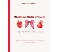 Christian Girlie Prayers | A Guided Prayer Journal for Her: A safe space to pour out your heart, connect with God, and grow deeper in prayer.
