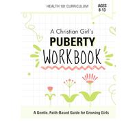 Christian Girls Puberty Workbook: Growing up with a healthy confidence!