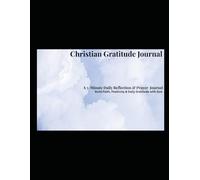 Christian Gratitude Journal: A 5-Minute Daily Reflection & Prayer to Build Faith, Positivity & Gratitude