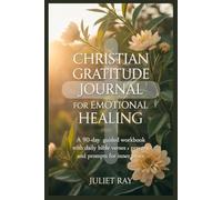 Christian Gratitude Journal for Emotional Healing: A 90-Day Guided Workbook with Daily Bible Verses, Prayers, and Prompts for Inner Peace