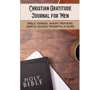 Christian Gratitude Journal for Men: Bible Verses, Short Prayers, Simple Guided Prompts & More