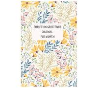 CHRISTIAN GRATITUDE JOURNAL: FOR WOMEN /Devotion / Faith growth/ Prayer/ Thanksgiving
