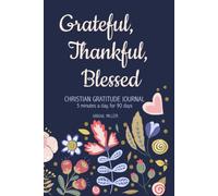 Christian Gratitude Journal: Grateful Thankful Blessed - 5 Minutes a Day, for 90 Days