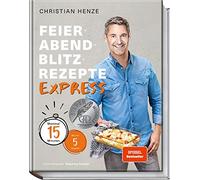 Christian Henze Feierabend-Blitzrezepte EXPRESS: Maximal 15 Minuten m (Hardback)