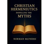 CHRISTIAN HERMENEUTICS DISPELLING THE MYTHS