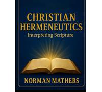 CHRISTIAN HERMENEUTICS Interpreting Scripture