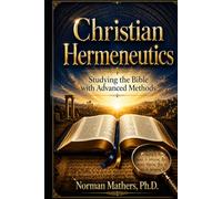 Christian Hermeneutics: Studying the Bible with Advanced Methods