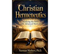 Christian Hermeneutics: Studying the Bible with Advanced Methods