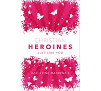 Christian Heroines : Just Like You