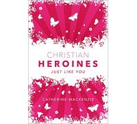 Christian Heroines: Just Like You (Biography)