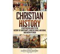 Christian History: A Captivating Guide to the History of Christianity, Kings of Israel and Judah, and Queen of Sheba