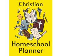Christian Homeschool: Undated planner with plenty of room for: goal Setting, curriculum plans, extracurricular activities, prayer devotional bible ... progress (Christian Homeschool Resources)