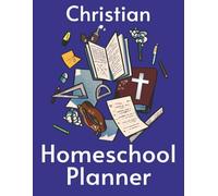 Christian Homeschool: Undated planner with plenty of room for: goal Setting, curriculum plans, extracurricular activities, prayer devotional bible ... and monthly Journal pages to track progress