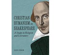 Christian Humanism in Shakespeare: A Study in Religion and Literature