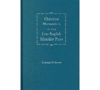 Christian Humanism in the Late English Morality Plays