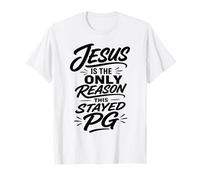 Christian Humor Jesus is The Only Reason This Stayed PG T-Shirt