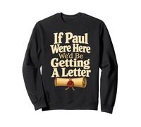 Christian If Paul Were Here We'd Get A Letter Sweatshirt