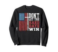 Christian Inspirational Quote Don't Let The Hard Days Win Sweatshirt