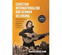 Christian Internationalism and German Belonging : The Salvation Army from Imperial Germany to Nazism