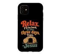 Christian Jesus Relax I'll Be Back In Three Days Funny Gift Case for iPhone 11