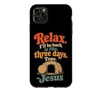 Christian Jesus Relax I'll Be Back In Three Days Funny Gift Case for iPhone 11 Pro Max