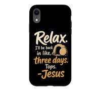 Christian Jesus Relax I'll Be Back In Three Days Funny Gift Case for iPhone XR