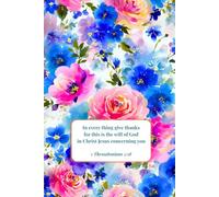 Christian Journal for Women with Bible Verse on Cover - In Every Thing Give Thanks, 1 Thessalonians 5:18: Floral Notebook