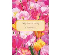 Christian Journal for Women with Bible Verse on Cover - Pray without ceasing, 1 Thessalonians 5:17: Floral Notebook