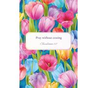 Christian Journal for Women with Bible Verse on Cover - Pray without ceasing: Floral Notebook