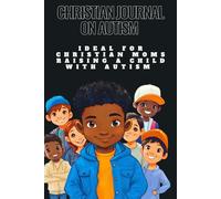 Christian Journal on Autism: Ideal for Christian Moms Raising a Child with Autism