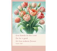 Christian Journal with Bible Verse - Cute and Charming Notebook: Give thanks to the Lord for he is good His love endures forever - Psalm 136:1